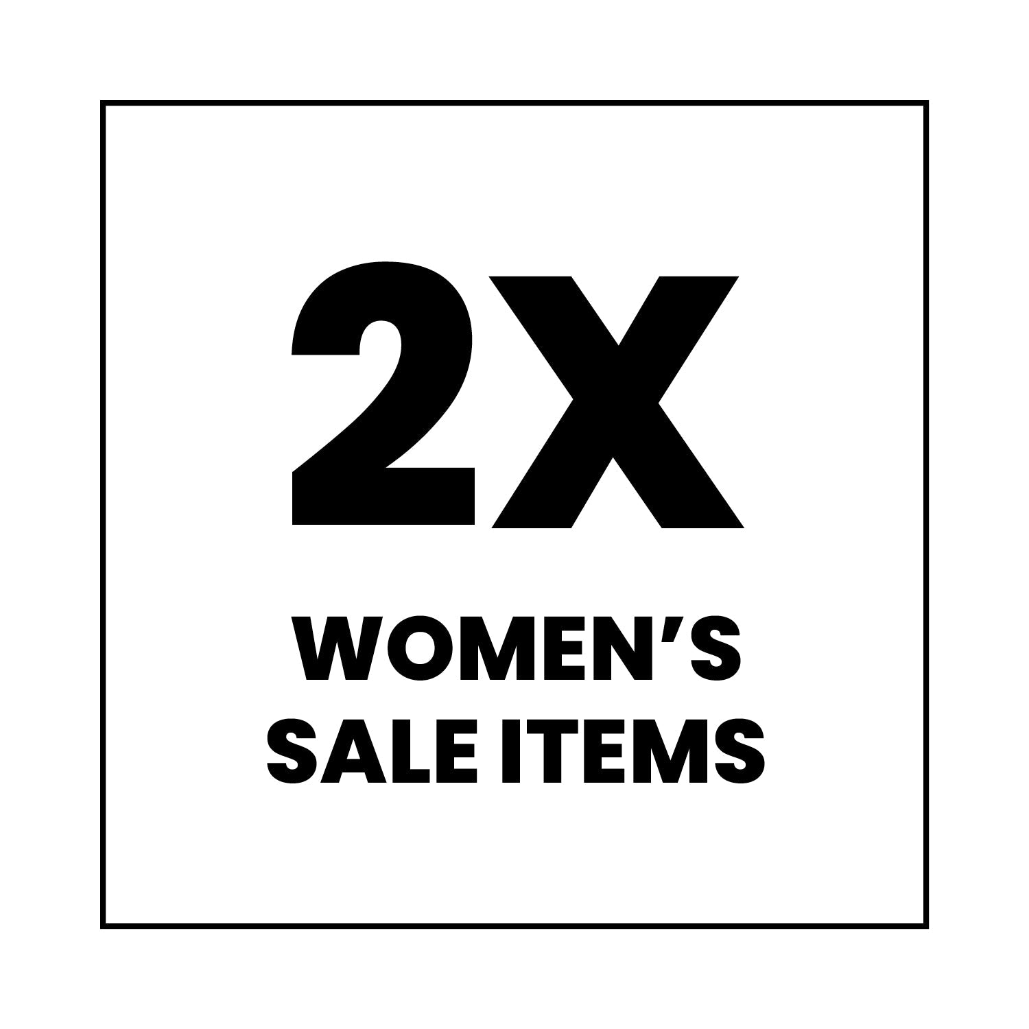 Text in black on a white background reads “2X WOMEN’S SALE ITEMS.” The text is bold and centered inside a thin black square border.