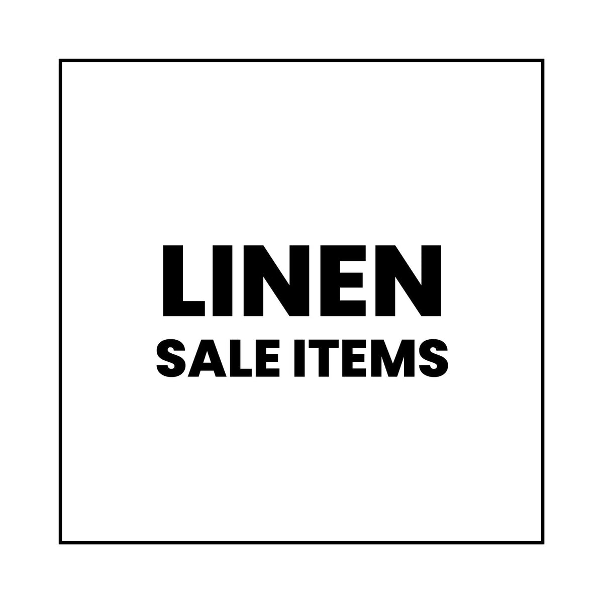 Black text on a white background reads “LINEN SALE ITEMS” in bold, capital letters, centered within a thin black square border.